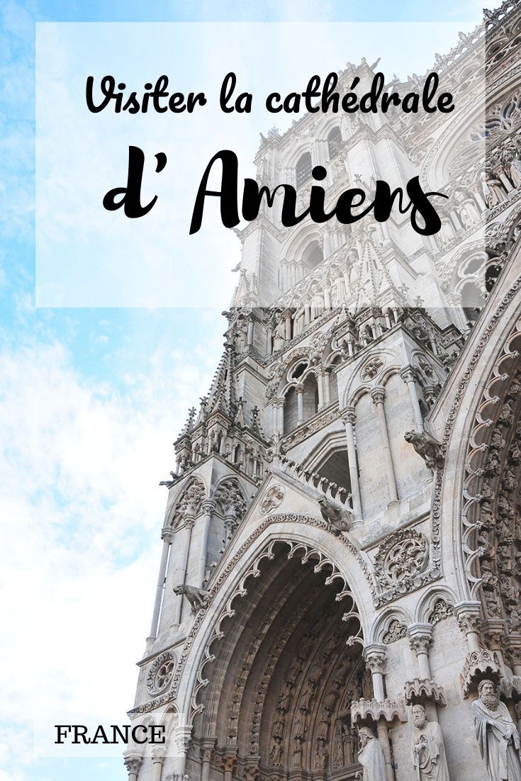 visiter la cathédrale d'Amiens, avis, hauts-de-france, picardie