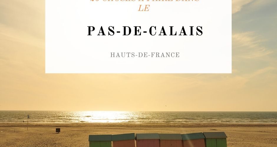 20 choses à faire dans le pas-de-calais, hauts-de-france